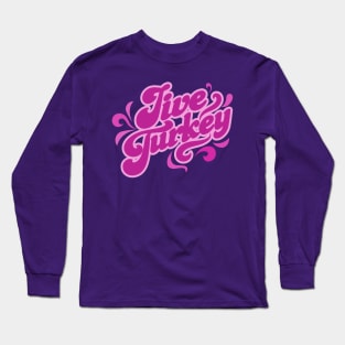 Don't be a Jive Turkey!! Long Sleeve T-Shirt